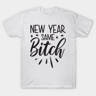 New Year Same Bitch T-Shirt